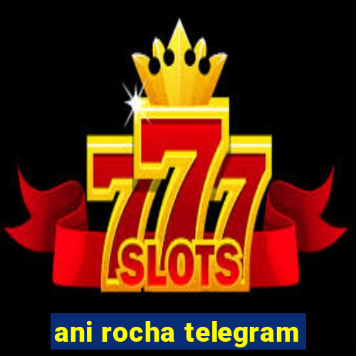 ani rocha telegram